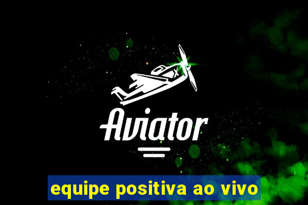 equipe positiva ao vivo